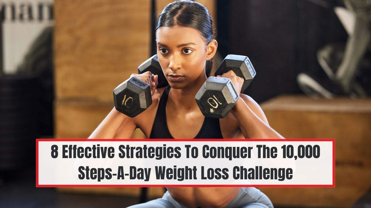 8 Effective Strategies To Conquer The 10,000 Steps-A-Day Weight Loss Challenge