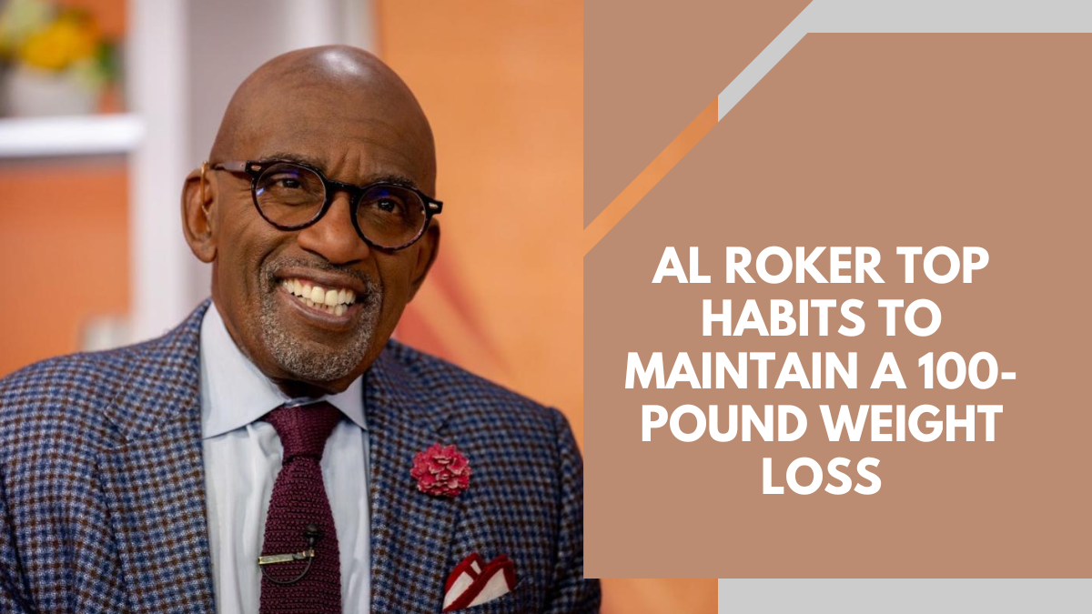 Al Roker Top Habits To Maintain A 100-Pound Weight Loss