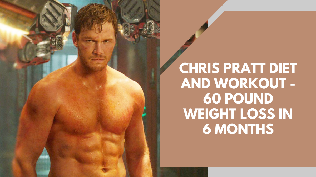 Chris Pratt Diet And Workout - 60 Pound Weight Loss In 6 Months