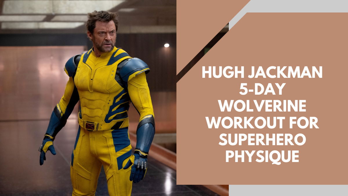 Hugh Jackman 5-Day Wolverine Workout For Superhero Physique