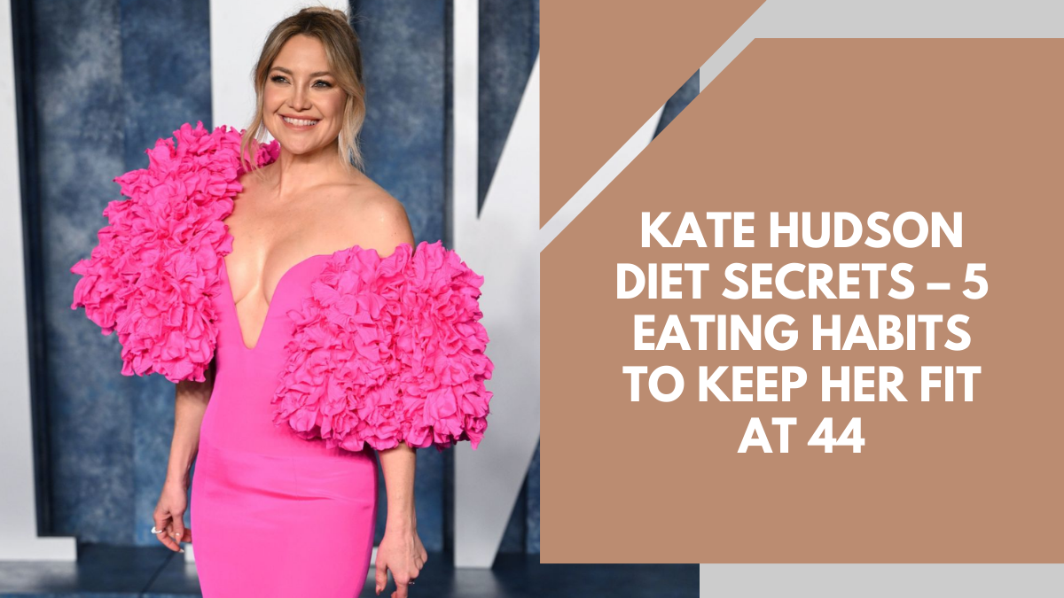 Kate Hudson Diet Secrets – 5 Eating Habits To Keep Her Fit At 44