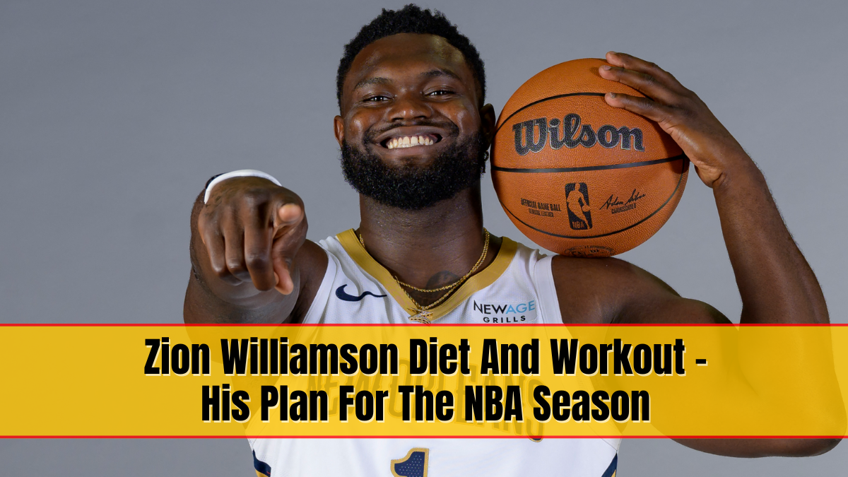 Zion Williamson Diet And Workout - His Plan For The NBA Season